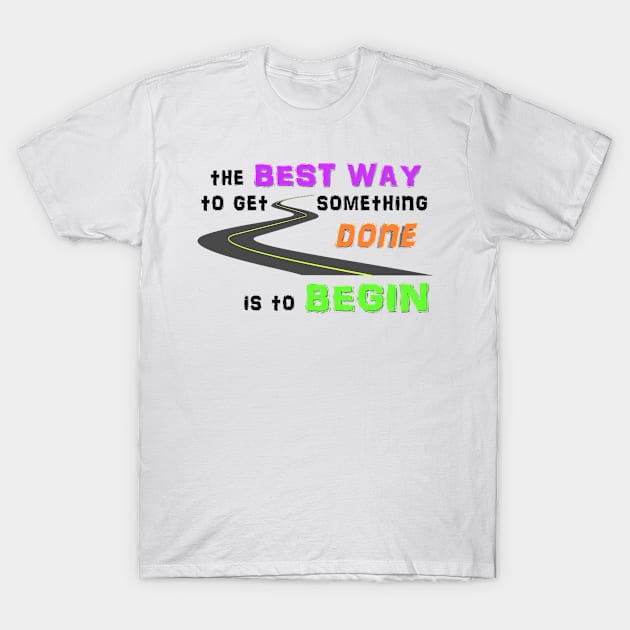 Get Something Done - Begin T-Shirt by salubris